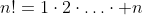 n!=1\cdot2\cdot\ldots\cdot n