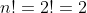 n!=2!=2