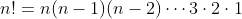 n!=n(n-1)(n-2)\cdots3\cdot2\cdot1