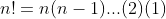 n!=n(n-1)...(2)(1)
