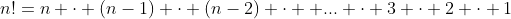 n!=n \cdot (n-1) \cdot (n-2) \cdot  ... \cdot 3 \cdot 2 \cdot 1