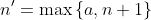 n'=\max\left\{a,n+1\right\}