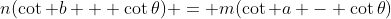 n(\cot b + \cot\theta) = m(\cot a - \cot\theta)