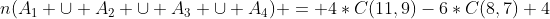 n(A_1 \cup A_2 \cup A_3 \cup A_4) = 4*C(11,9)-6*C(8,7)+4