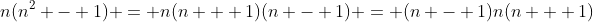 n(n^2 - 1) = n(n + 1)(n - 1) = (n - 1)n(n + 1)