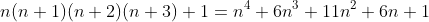 n(n+1)(n+2)(n+3)+1={n}^{4}+{6n}^{3}+{11n}^{2}+6n+1