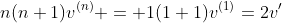 n(n+1)v^{(n)} = 1(1+1)v^{(1)}=2v'