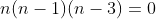 n(n-1)(n-3)=0