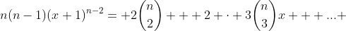 n(n-1)(x+1)^{n-2}= 2\binom{n}{2} + 2 \cdot 3\binom{n}{3}x + ... 