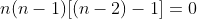 n(n-1)[(n-2)-1]=0