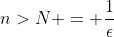 n>N = \frac{1}{\epsilon}