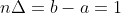 n\Delta=b-a=1