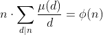 n\cdot{\sum_{d|n}\frac{\mu(d)}{d}}=\phi(n)