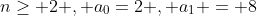 n\ge 2 , a_{0}=2 , a_{1} = 8