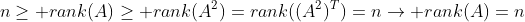 n\geq rank(A)\geq rank(A^2)=rank((A^2)^T)=n\rightarrow rank(A)=n