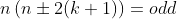 n\left(n\pm2(k+1)\right)=odd