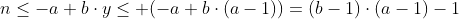 n\leq{-a+b\cdot{y}}\leq (-a+b\cdot{(a-1)})=(b-1)\cdot{(a-1)}-1