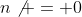 n\not = 0