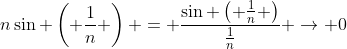 n\sin \left( {\frac{1}{n}} \right) = \frac{{\sin \left( {\frac{1}{n}} \right)}}{{\frac{1}{n}}} \to 0