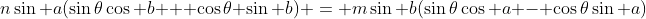 n\sin a(\sin\theta\cos b + \cos\theta \sin b) = m\sin b(\sin\theta\cos a - \cos\theta\sin a)