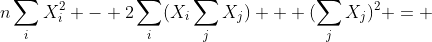n\sum_{i}X_{i}^2 - 2\sum_{i}(X_{i}\sum_{j}X_{j}) + (\sum_{j}X_{j})^2 = 