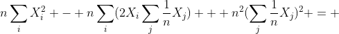 n\sum_{i}X_{i}^2 - n\sum_{i}(2X_{i}\sum_{j}\frac{1}{n}X_{j}) + n^2(\sum_{j}\frac{1}{n}X_{j})^2 = 
