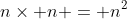 n\times n = n^2