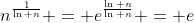 n^{\frac{1}{\ln n}} = e^{\frac{\ln n}{\ln n}} = e