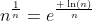 n^{\frac{1}{n}}=e^{\frac{ \ln(n)}{n}}
