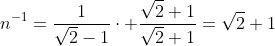 n^{-1}=\frac{1}{\sqrt{2}-1}\cdot \frac{\sqrt{2}+1}{\sqrt{2}+1}=\sqrt{2}+1