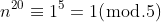 n^{20}\equiv{1^5=1}(\bmod.5)