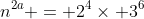 n^{2a} = 2^4\times 3^6
