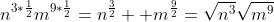 n^{3*\frac{1}{2}}m^{9*\frac{1}{2}}=n^{\frac{3}{2}}  m^{\frac{9}{2}}=\sqrt{n^3}\sqrt{m^9}