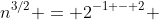 n^{3/2} = 2^{-1 - 2} 