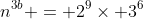 n^{3b} = 2^9\times 3^6