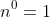 n^0=1