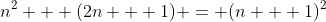 n^2 + (2n + 1) = (n + 1)^2