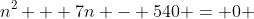 n^2 + 7n - 540 = 0 