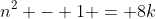 n^2 - 1 = 8k