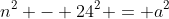 n^2 - 24^2 = a^2