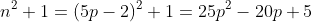 n^2+1=(5p-2)^2+1=25p^2-20p+5