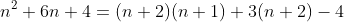 n^2+6n+4=(n+2)(n+1)+3(n+2)-4
