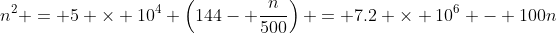 n^2 = 5 \times 10^4 \left(144- \frac{n}{500}\right) = 7.2 \times 10^6 - 100n
