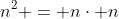 n^2 = n\cdot n