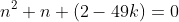 n^2+n+(2-49k)=0