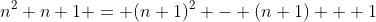 n^2+n+1 = (n+1)^2 - (n+1) + 1