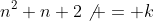n^2+n+2\not = k