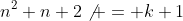 n^2+n+2\not = k+1
