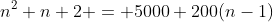 n^2+n+2 = 5000+200(n-1)