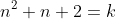 n^2+n+2=k